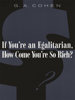 cover image of If You're an Egalitarian, How Come You're So Rich?